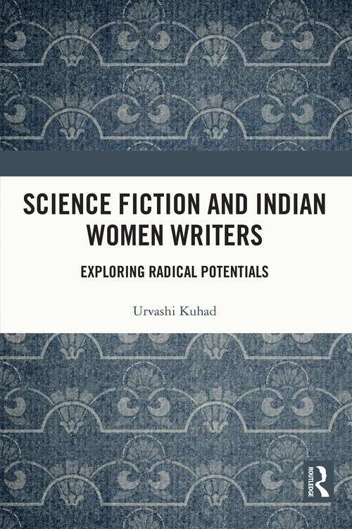 Book cover of Science Fiction and Indian Women Writers: Exploring Radical Potentials