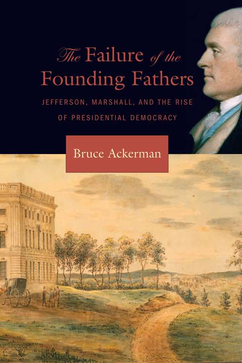 Book cover of The Failure of the Founding Fathers: Jefferson, Marshall, And The Rise Of Presidential Democracy