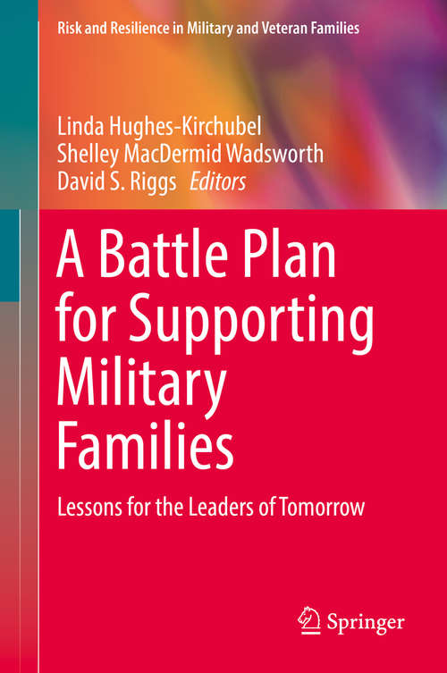 A Battle Plan for Supporting Military Families: Lessons for the Leaders of Tomorrow (Risk and Resilience in Military and Veteran Families)