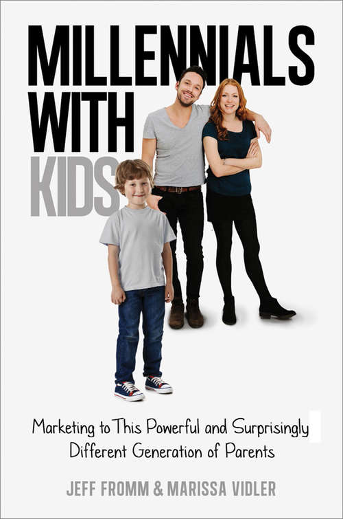 Book cover of Millennials with Kids: Marketing to This Powerful and Surprisingly Different Generation of Parents