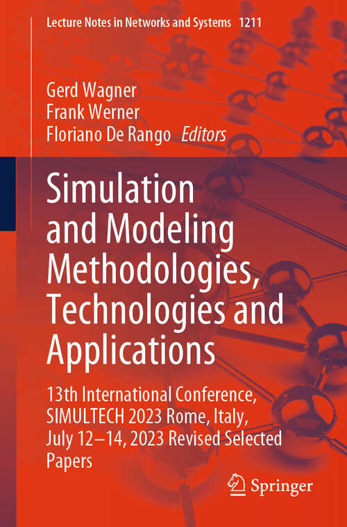 Book cover of Simulation and Modeling Methodologies, Technologies and Applications: 13th International Conference, SIMULTECH 2023 Rome, Italy, July 12-14, 2023  Revised Selected Papers (Lecture Notes in Networks and Systems #1211)