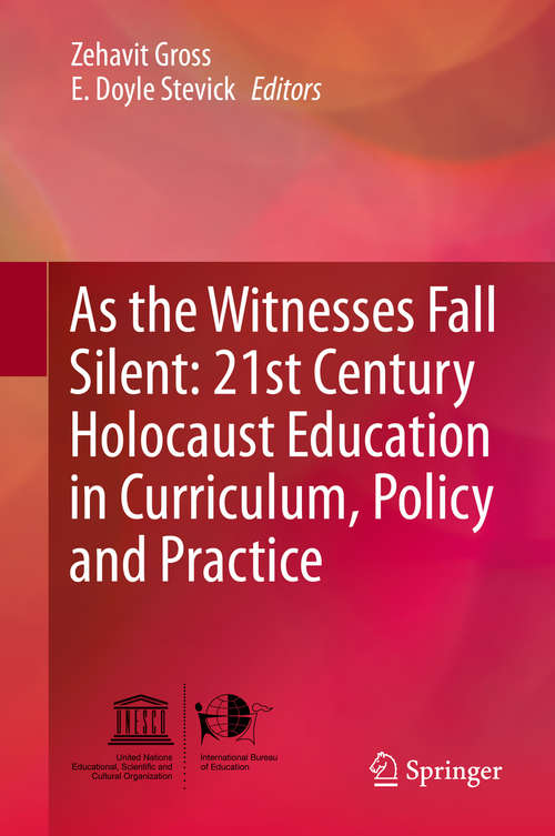 Book cover of As the Witnesses Fall Silent: 21st Century Holocaust Education in Curriculum, Policy and Practice