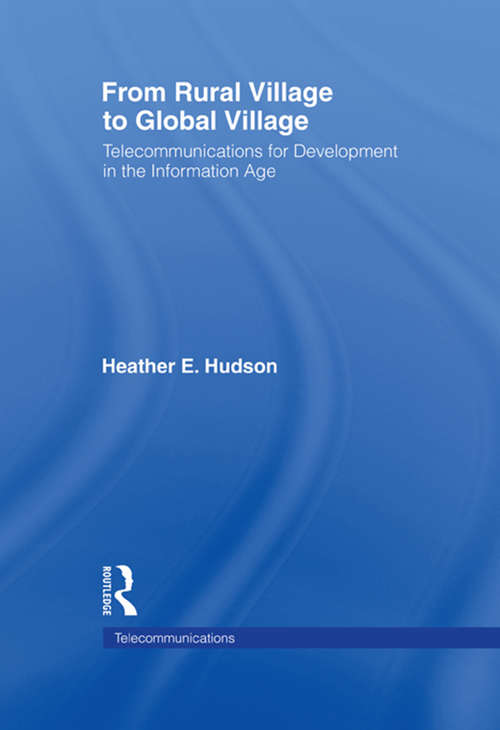 From Rural Village to Global Village: Telecommunications for Development in the Information Age (LEA Telecommunications Series)