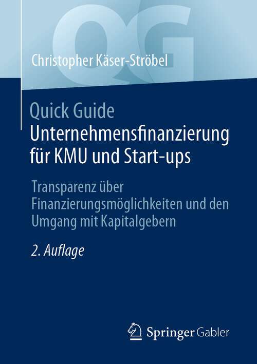Book cover of Quick Guide Unternehmensfinanzierung für KMU und Start-ups: Transparenz über Finanzierungsmöglichkeiten und den Umgang mit Kapitalgebern (2. Aufl. 2023) (Quick Guide)