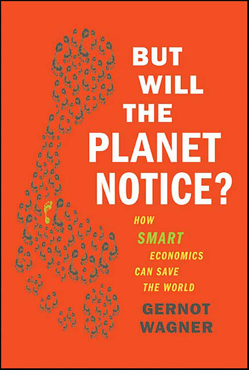 Book cover of But Will the Planet Notice?: How Smart Economics Can Save the World