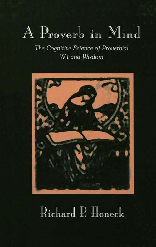 Book cover of A Proverb in Mind: The Cognitive Science of Proverbial Wit and Wisdom