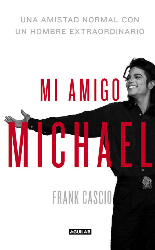 Book cover of Mi amigo Michael: Una amistad normal con un hombre extraordinario