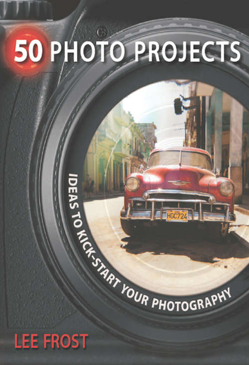 Book cover of 50 Photo Projects - Ideas to Kickstart Your Photography