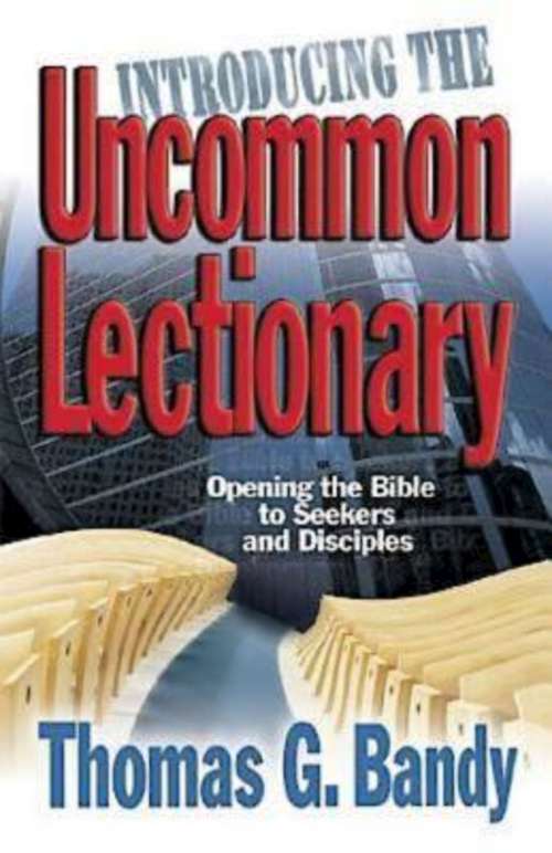 Introducing the Uncommon Lectionary: Opening the Bible to Seekers and Disciples