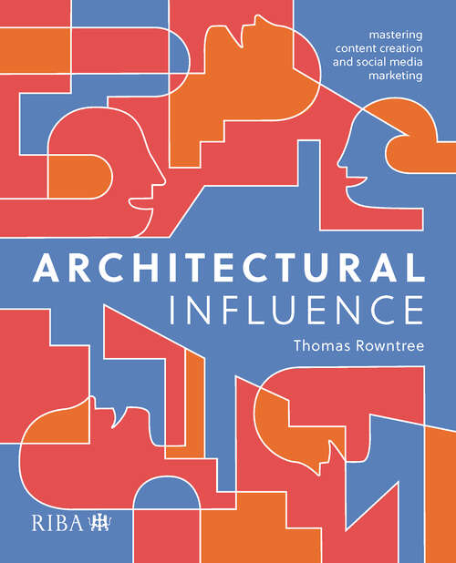 Book cover of Architectural Influence: Mastering content creation and social media marketing (1)