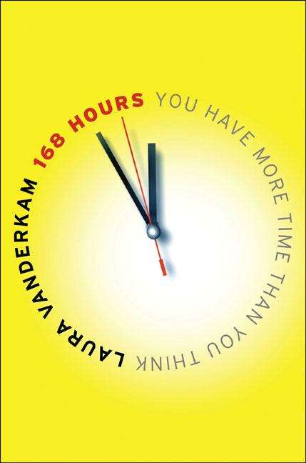 Book cover of 168 Hours: You Have More Time Than You Think