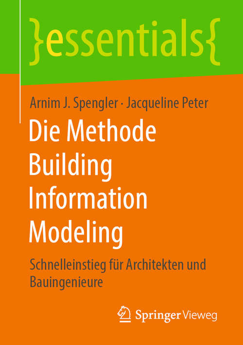 Book cover of Die Methode Building Information Modeling: Schnelleinstieg für Architekten und Bauingenieure (1. Aufl. 2020) (essentials)