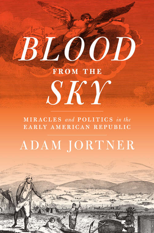 Book cover of Blood from the Sky: Miracles and Politics in the Early American Republic