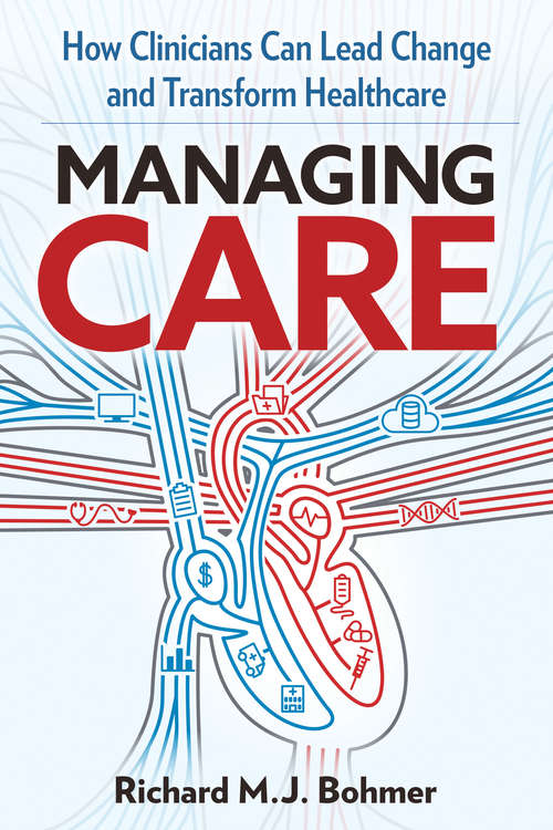 Managing Care: How Clinicians Can Lead Change and Transform Healthcare