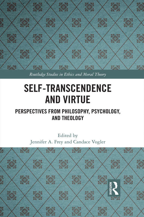Book cover of Self-Transcendence and Virtue: Perspectives from Philosophy, Psychology, and Theology (Routledge Studies in Ethics and Moral Theory)