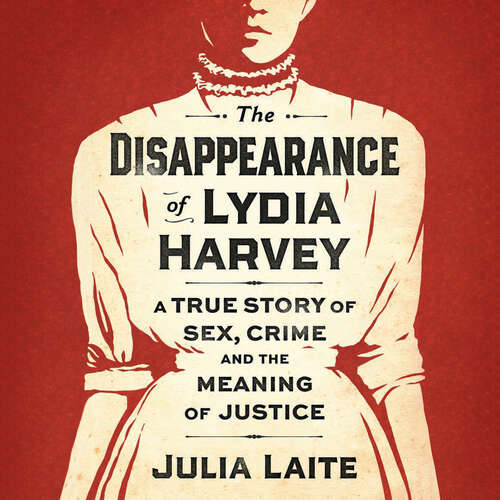 The Disappearance of Lydia Harvey: A true story of sex, crime and the meaning of justice