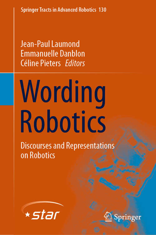 Wording Robotics: Discourses and Representations on Robotics (Springer Tracts in Advanced Robotics #130)