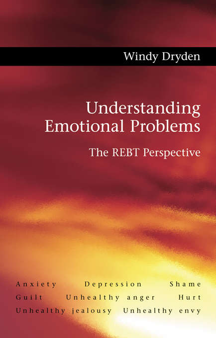 Understanding Emotional Problems: The REBT Perspective