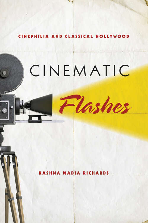 Cinematic Flashes: Cinephilia And Classical Hollywood