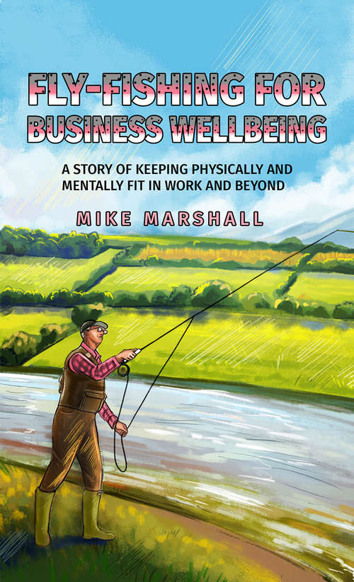 Book cover of Fly-Fishing for Business Wellbeing: A story of keeping physically and mentally fit in work and beyond