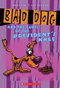 Book cover of Bad Dog and the Curse of the President's Knee