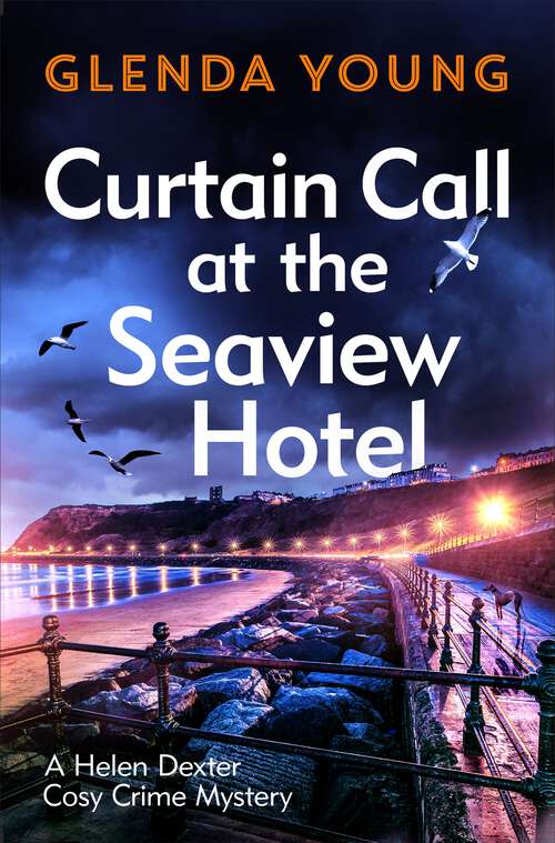 Book cover of Curtain Call at the Seaview Hotel: The stage is set when a killer strikes in this charming, Scarborough-set cosy crime mystery (A Helen Dexter Cosy Crime Mystery #2)