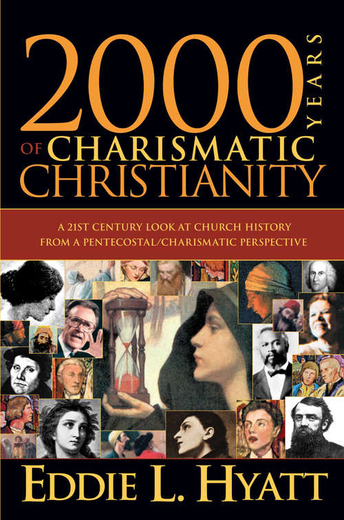 Book cover of 2000 Years Of Charismatic Christianity: A 21st century look at church history from a pentecostal/charismatic prospective