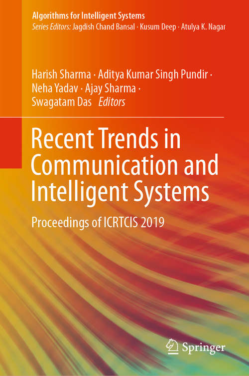 Recent Trends in Communication and Intelligent Systems: Proceedings of ICRTCIS 2019 (Algorithms for Intelligent Systems)