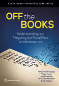 Off the Books: Understanding and Mitigating the Fiscal Risks of Infrastructure (Sustainable Infrastructure)