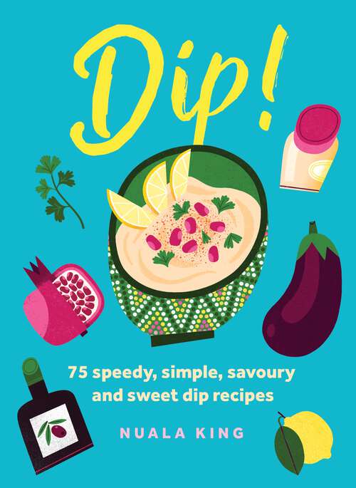 Book cover of Dip!: 75 speedy, simple, savoury and sweet dip recipes