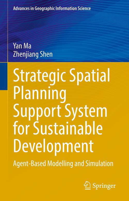 Book cover of Strategic Spatial Planning Support System for Sustainable Development: Agent-Based Modelling and Simulation (1st ed. 2022) (Advances in Geographic Information Science)