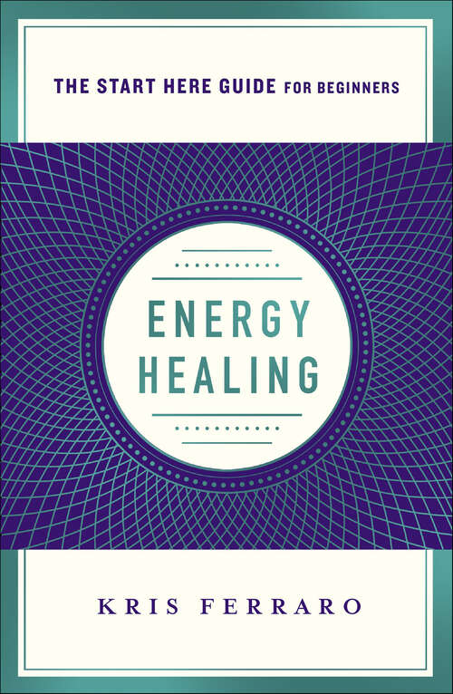 Book cover of Energy Healing: The Start Here Guide For Beginners (A Start Here Guide)