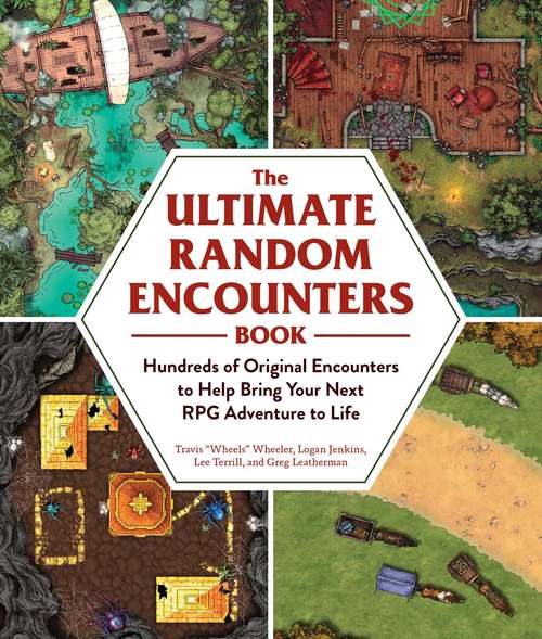 The Ultimate Random Encounters Book: Hundreds of Original Encounters to Help Bring Your Next RPG Adventure to Life (The Ultimate RPG Guide Series)