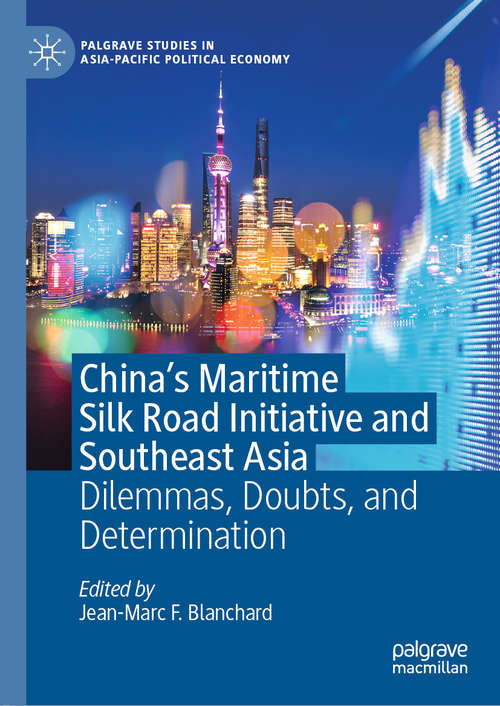 China's Maritime Silk Road Initiative and Southeast Asia: Dilemmas, Doubts, and Determination (Palgrave Studies in Asia-Pacific Political Economy)
