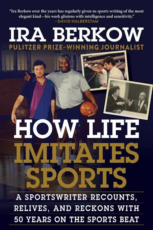 Book cover of How Life Imitates Sports: A Sportswriter Recounts, Relives, and Reckons with 50 Years on the Sports Beat