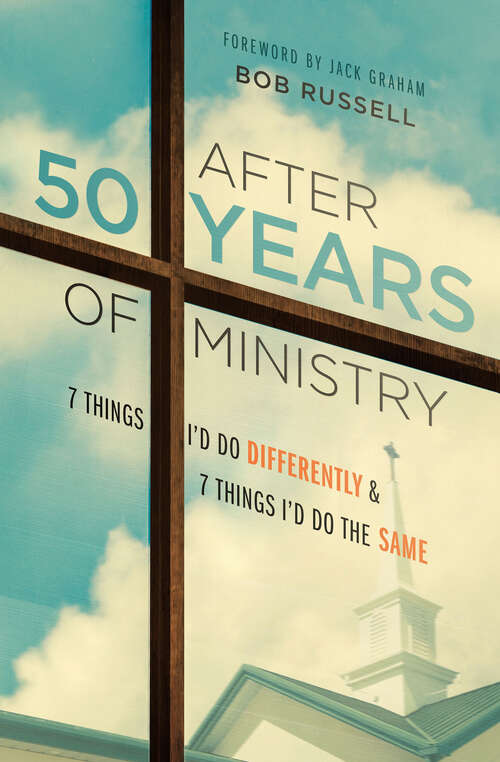 Book cover of After 50 Years of Ministry: 7 Things I'd Do Differently and 7 Things I'd Do the Same