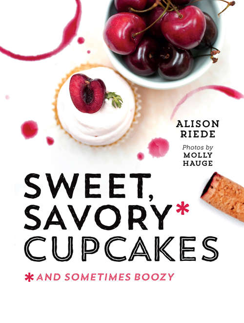 Book cover of Sweet, Savory, and Sometimes Boozy Cupcakes