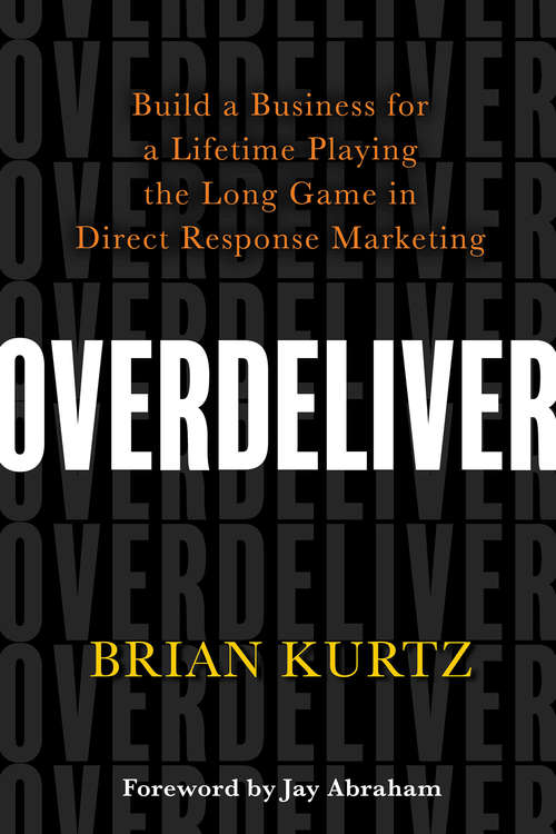 Book cover of Overdeliver: Build a Business for a Lifetime Playing the Long Game in Direct Response Marketing