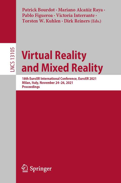 Virtual Reality and Mixed Reality: 18th EuroXR International Conference, EuroXR 2021, Milan, Italy, November 24–26, 2021, Proceedings (Lecture Notes in Computer Science #13105)