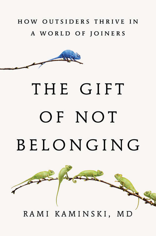 Book cover of The Gift of Not Belonging: How Outsiders Thrive in a World of Joiners