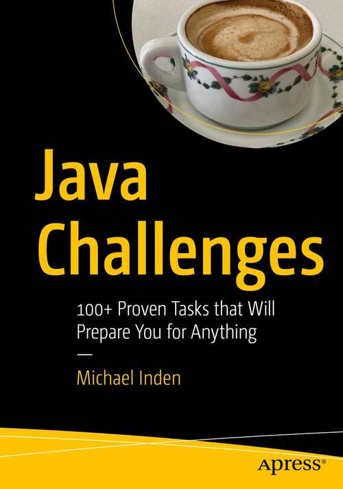 Book cover of Java Challenges: 100+ Proven Tasks that Will Prepare You for Anything (1st ed.)