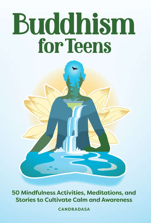 Book cover of Buddhism for Teens: 50 Mindfulness Activities, Meditations, and Stories to Cultivate Calm and Awareness