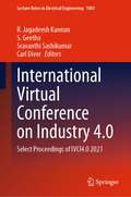 International Virtual Conference on Industry 4.0: Select Proceedings of IVCI4.0 2021 (Lecture Notes in Electrical Engineering #1003)