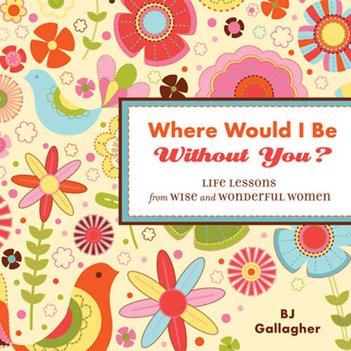 Book cover of Where Would I Be Without You?: Life Lessons from Wise and Wonderful Women