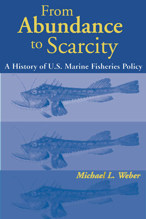 From Abundance to Scarcity: A History Of U.S. Marine Fisheries Policy
