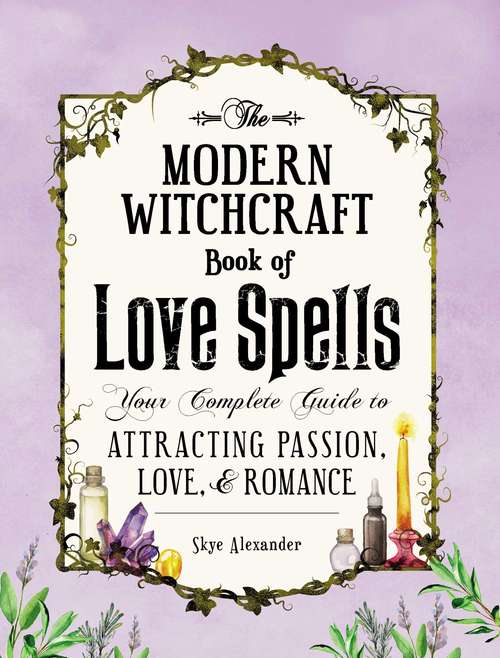 Book cover of The Modern Witchcraft Book of Love Spells: Your Complete Guide to Attracting Passion, Love, and Romance