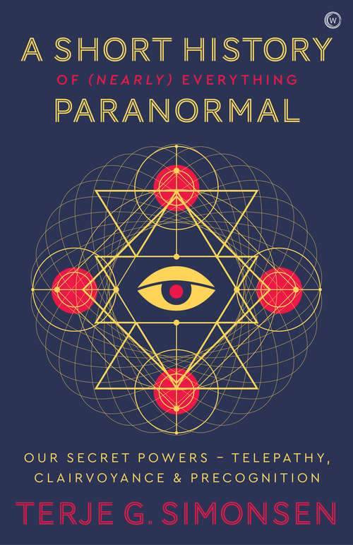 Book cover of A Short History of (Nearly) Everything Paranormal: Our Secret Powers: Telepathy, Clairvoyance and Precognition