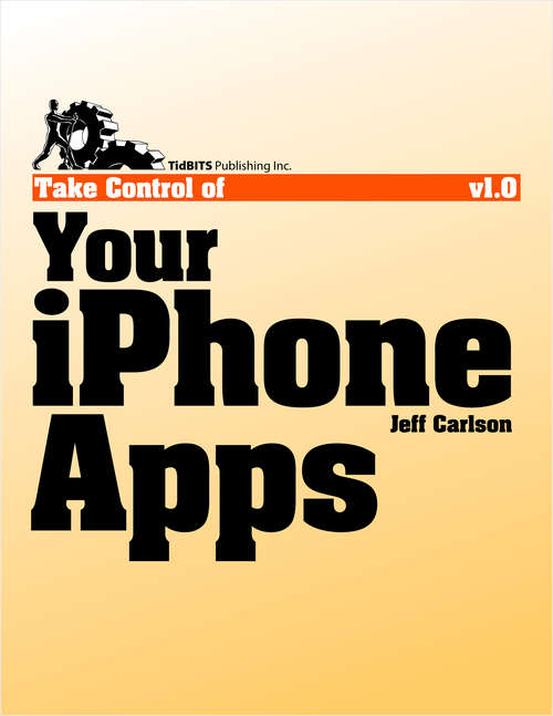Book cover of Take Control of Your iPhone Apps