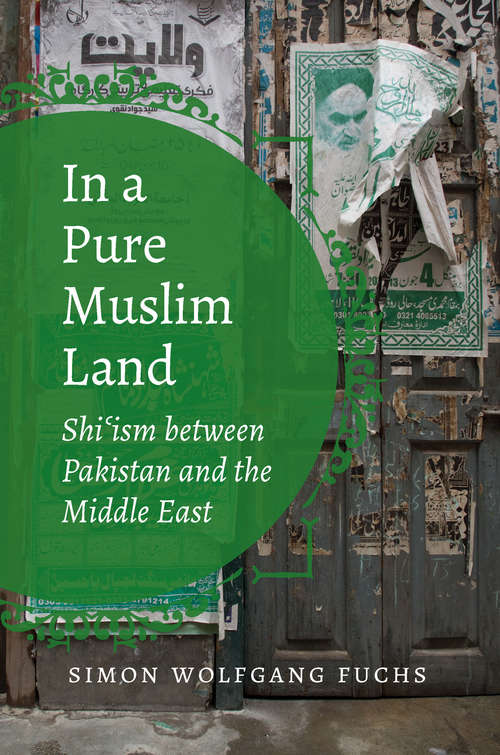 Book cover of In a Pure Muslim Land: Shi'ism between Pakistan and the Middle East (Islamic Civilization and Muslim Networks)