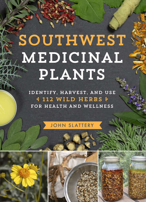 Book cover of Southwest Medicinal Plants: Identify, Harvest, and Use 112 Wild Herbs for Health and Wellness